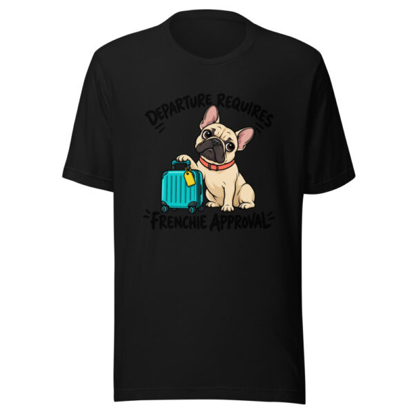 Departure Requires Frenchie Approval Graphic Tee mockup 4 Departure Requires Frenchie Approval Graphic Tee mockup 4