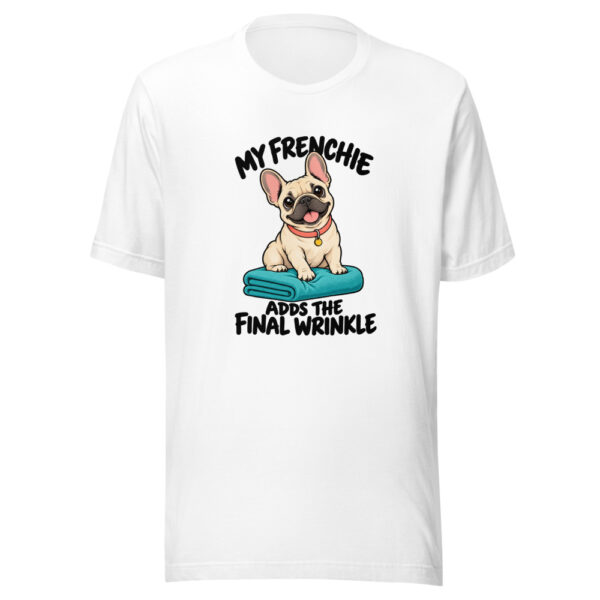 My Frenchie Adds The Final Wrinkle Graphic Tee mockup 5 My Frenchie Adds The Final Wrinkle Graphic Tee mockup 5