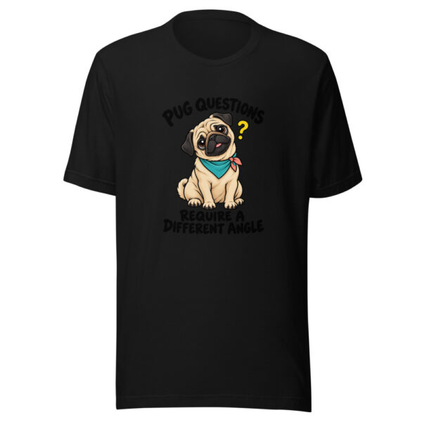 Pug Questions Require A Different Angle Graphic Tee mockup 4 Pug Questions Require A Different Angle Graphic Tee mockup 4