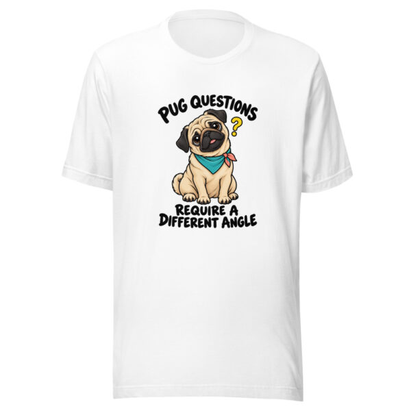 Pug Questions Require A Different Angle Graphic Tee mockup 5 Pug Questions Require A Different Angle Graphic Tee mockup 5
