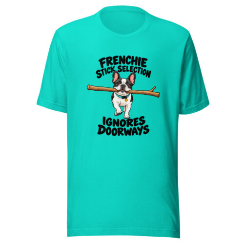 Frenchie Stick Selection Ignores Doorways Graphic Tee front view