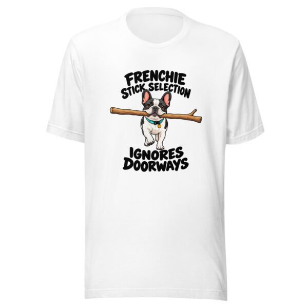 Frenchie Stick Selection Ignores Doorways Graphic Tee mockup 5 Frenchie Stick Selection Ignores Doorways Graphic Tee mockup 5