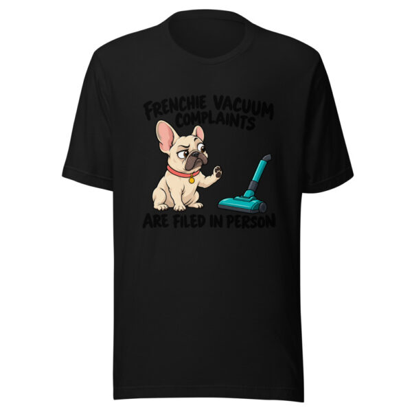 Frenchie Vacuum Complaints Are Filed In Person Graphic Tee mockup 4