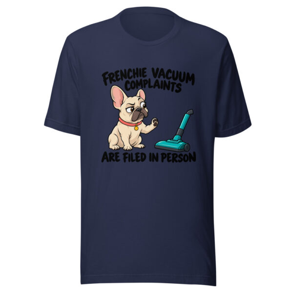Frenchie Vacuum Complaints Are Filed In Person Graphic Tee mockup 6