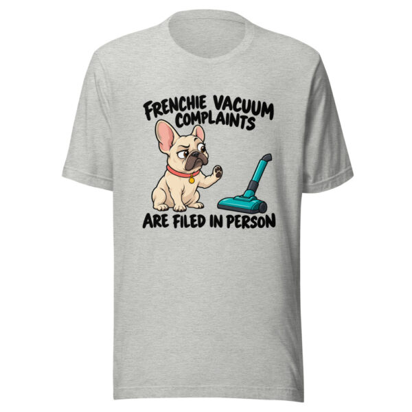Frenchie Vacuum Complaints Are Filed In Person Graphic Tee mockup 7