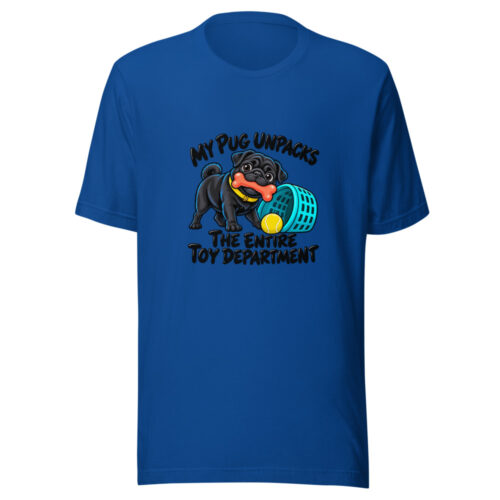 My Pug Unpacks The Entire Toy Department Graphic Tee front view