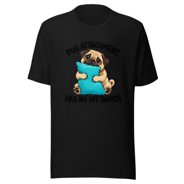 Pug Attachment Has No Off Switch Graphic Tee mockup 4