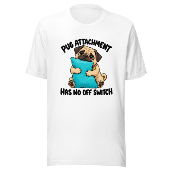 Pug Attachment Has No Off Switch Graphic Tee mockup 5