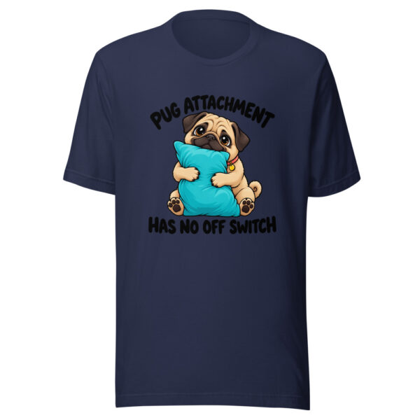 Pug Attachment Has No Off Switch Graphic Tee mockup 6