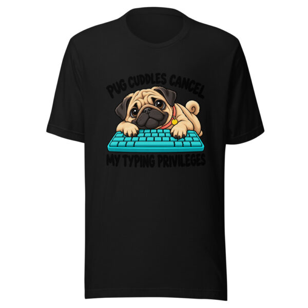Pug Cuddles Cancel My Typing Privileges Graphic Tee mockup 4