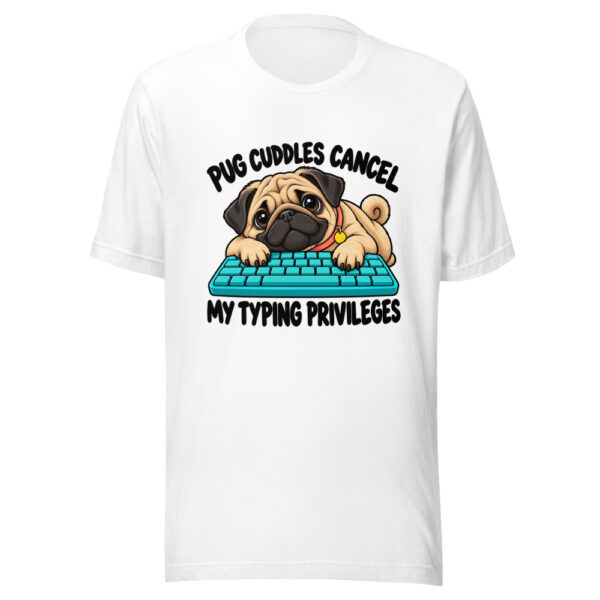 Pug Cuddles Cancel My Typing Privileges Graphic Tee mockup 5