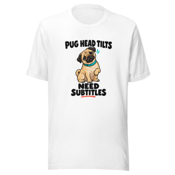 Pug Head Tilts Need Subtitles Graphic Tee front view
