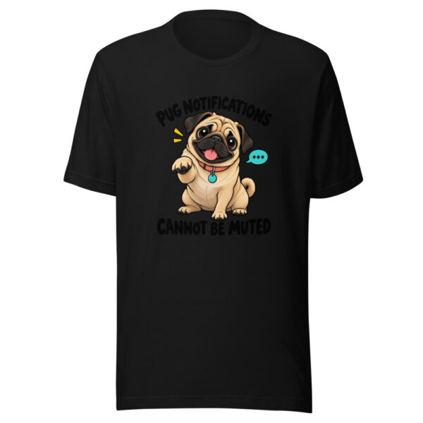 Pug Notifications Cannot Be Muted Graphic Tee mockup 4